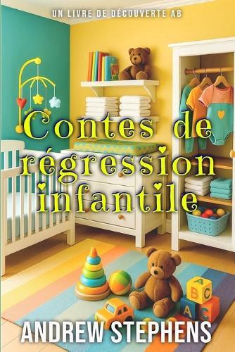 Contes de régression infantile: Un recueil d'histoires ABDL sur la façon de redevenir un bébé