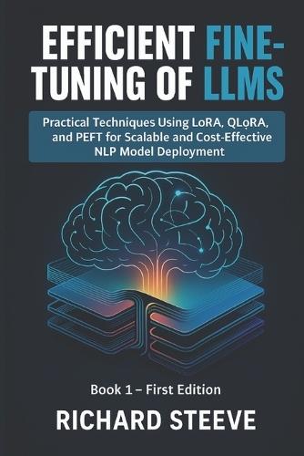 Efficient Fine-Tuning of LLMs: Practical Techniques Using LoRA, QLoRA, and PEFT for Scalable and Cost-Effective NLP Model Deployment