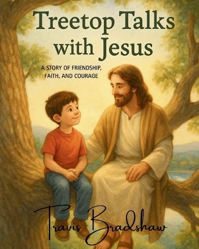 Treetop Talks With Jesus: A Story of Friendship, Faith, And Courage