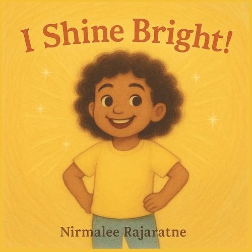 I Shine Bright!: A Self-Esteem Story for Kids Ages 3-8