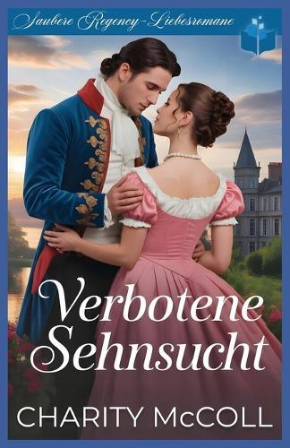 Verbotene Sehnsucht: Saubere Regency-Liebesromane