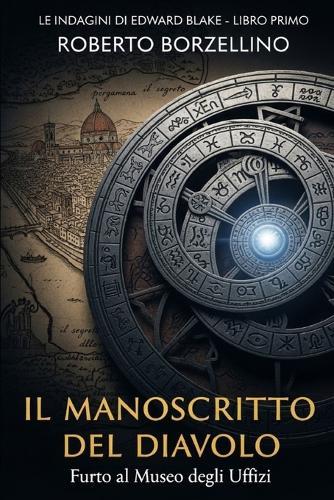 Il Manoscritto del Diavolo: Furto al Museo degli Uffizi (Le indagini di Edward Blake - Libro 1)