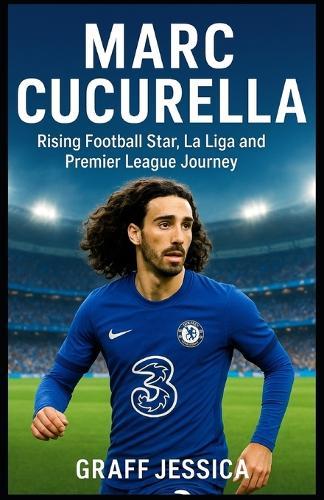 Marc Cucurella: Rising Football Star, La Liga and Premier League Journey