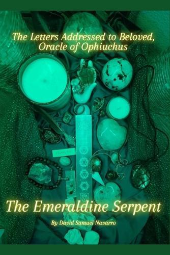 The Emeraldine Serpent: The Letters addressed to Beloved, Oracle of Ophiuchus