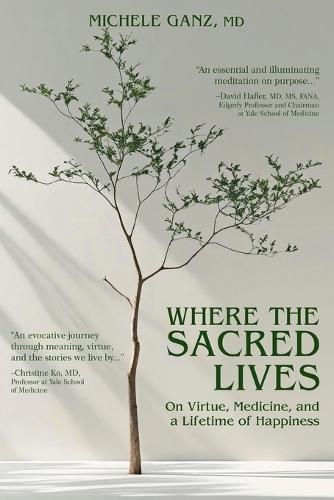 Where the Sacred Lives: On Virtue, Medicine, and a Lifetime of Happiness