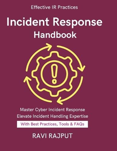 Incident Response Handbook: Preparing IR Policies Tabletop Exercises & Drills Lessons Learned from Cybersecurity Incident Response Cybersecurity Playbooks for IT and Security Teams