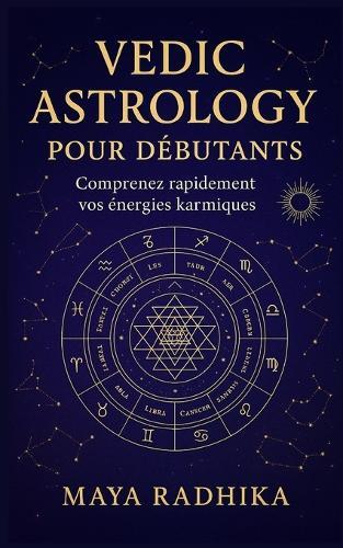 Vedic Astrology pour Débutants: Comprenez rapidement vos énergies karmiques