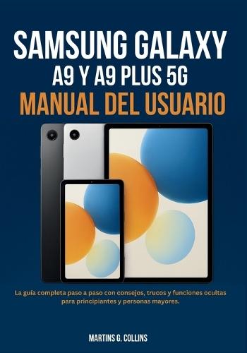 Samsung Galaxy Tab A9 Y A9 Plus 5g Manual del Usuario: La guía completa paso a paso con consejos, trucos y funciones ocultas para principiantes y personas mayores.