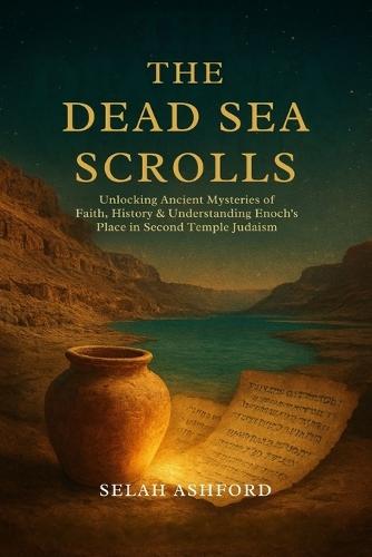 The Dead Sea Scrolls: Unlocking Ancient Mysteries of Faith, History & understanding Enoch's place in Second Temple Judaism.