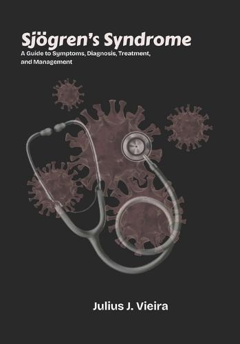 Sjögren's Syndrome: A Guide to Symptoms, Diagnosis, Treatment, and Management
