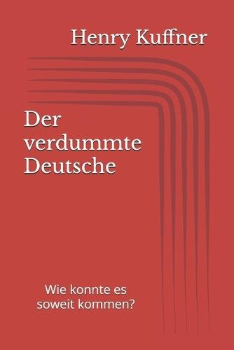 Der verdummte Deutsche: Wie konnte es soweit kommen?