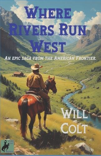 Where Rivers Run West: An epic saga from the American Frontier.