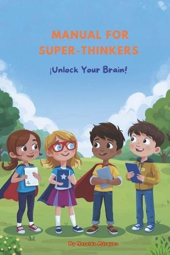 Manual for Super-Thinkers: ¡Unlock Your Brain!