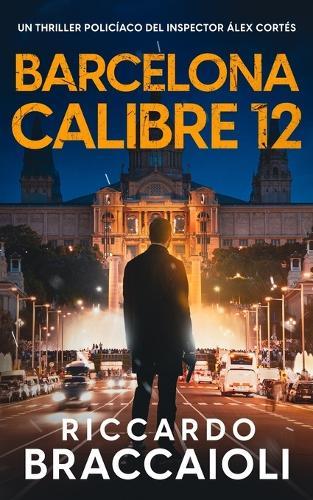 Barcelona Calibre 12: Un thriller policíaco del inspector Álex Cortés