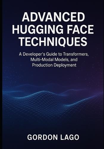 Advanced Hugging Face Techniques: A Developer's Guide to Transformers, Multi-Modal Models, and Production Deployment