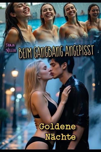 Beim Gangbang angepisst: Goldene Nächte