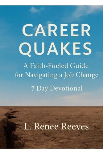 Career Quakes: A Faith-Fueled Guide to Navigating A Job Change - 7 Day Devotional
