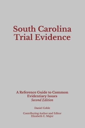 South Carolina Trial Evidence: A Reference Guide to Common Evidentiary Issues