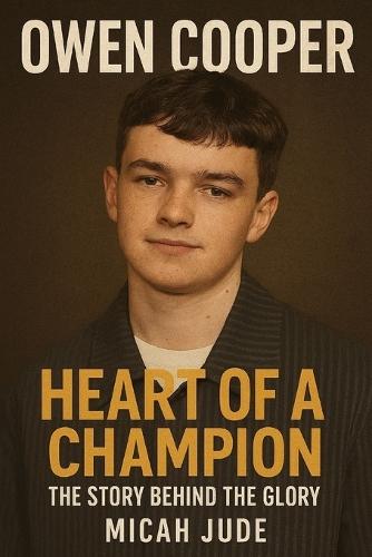 Owen Cooper: Heart of a Champion - The Story Behind the Glory