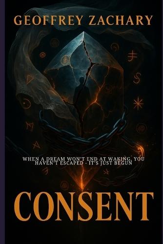 Consent: When a dream won't end at waking, you haven't escaped - it's just begun.