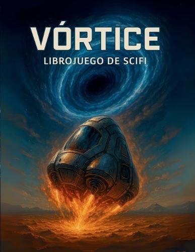 Vórtice - Librojuego de Ciencia ficcion, Aventuras y Rol: Libro Juego Ilustrado RPG - Aliens, Combates, Crafteo - GameLit y LitRPG
