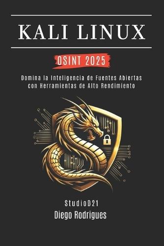 Kali Linux Osint 2025: Domina la Inteligencia de Fuentes Abiertas con Herramientas de Alto Rendimiento