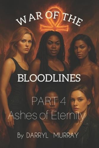 War of The Bloodlines Part four Ashes of Eternity