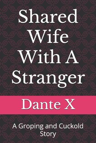 Shared Wife With A Stranger: A Groping and Cuckold Story