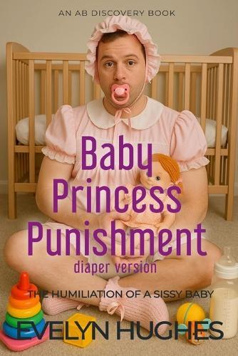 Baby Princess Punishment (diaper version): An ABDL femdom diaper adventure