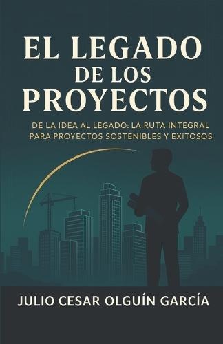 El Legado de Los Proyectos: ""Los proyectos no solo se construyen, se trascienden.""