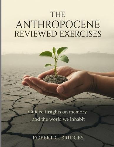 The Anthropocene Reviewed Exercises: Guided Insights on Memory, Growth, and the World We Inhabit