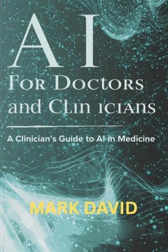 AI for Doctors and Clinicians: A Clinician's Guide to AI in Medicine