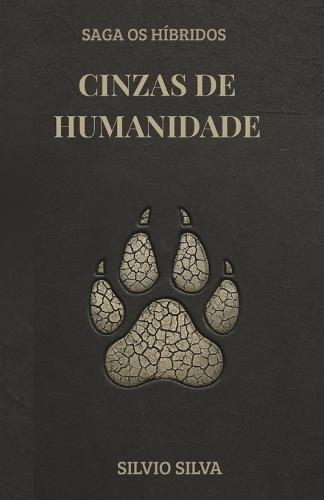Cinzas de Humanidade: Saga Os Híbridos