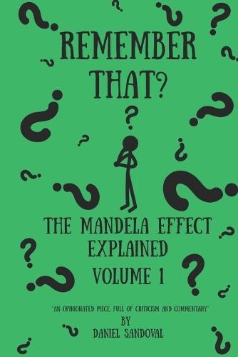 Remember That?: The Mandela Effect Explained Volume 1