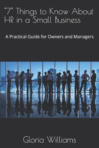 ""7"" Things to Know About HR in a Small Business: A Practical Guide for Owners and Managers
