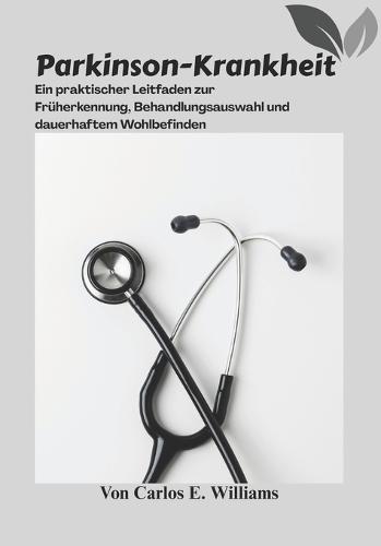 Parkinson-Krankheit: Ein praktischer Leitfaden zur Früherkennung, Behandlungsauswahl und dauerhaftem Wohlbefinden