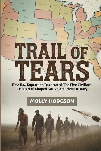 Trail of Tears: How U.S. Expansion Devastated The Five Civilized Tribes And Shaped Native American History
