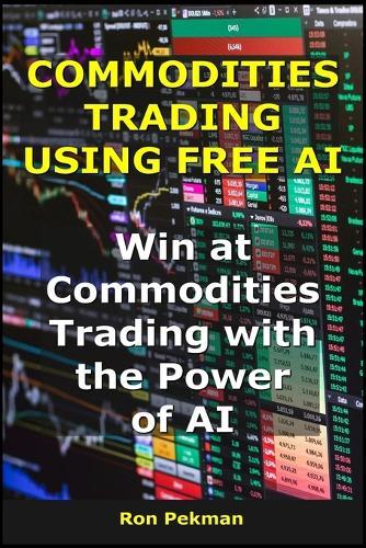 Commodities Trading Using Free AI: Win at Commodities Trading with the Power of AI