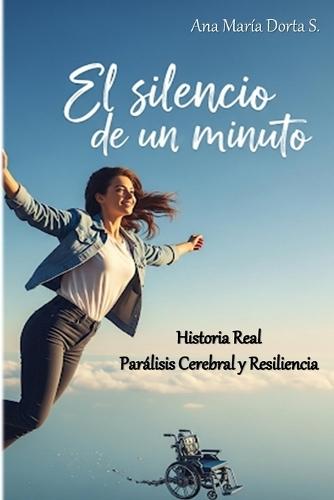 El Silencio de Un Minuto: Historia Real - Parálisis Cerebral y Resiliencia