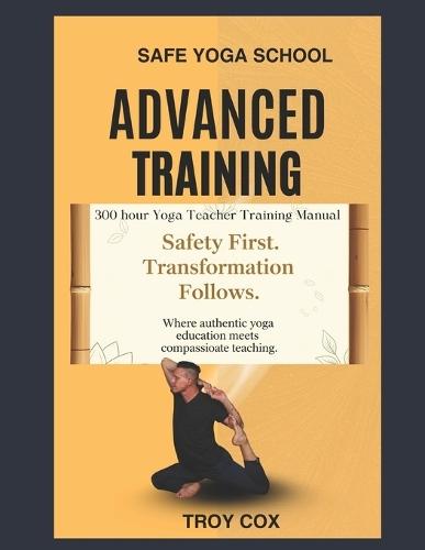 Safe Yoga School Advanced Studies: 300 Hour Yoga Training Manual