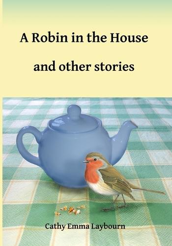 A Robin in the House and Other Stories: Stories for readers with memory loss, in large print