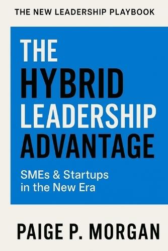 The Hybrid Leadership Advantage: SMEs & Startups in the New Era