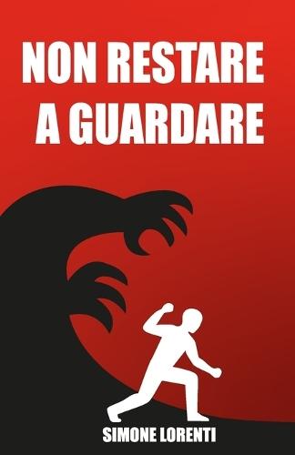 Non restare a guardare: guida sul bullismo: cos'è, come affrontarlo e come rialzarsi.