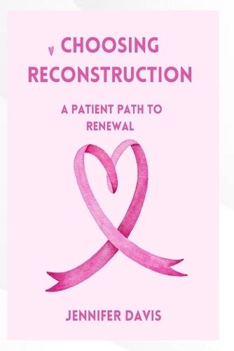 Choosing Reconstruction: a patients path to Renewal