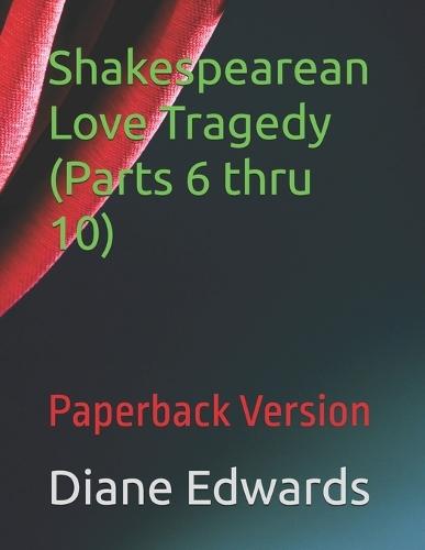 Shakespearean Love Tragedy (Parts 6 thru 10): Paperback Version