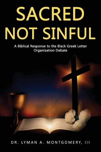 Sacred Not Sinful: A Biblical Response to the Black Greek Letter Organizations Debate