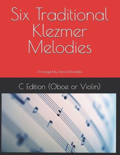 Six Traditional Klezmer Melodies: C Edition (Oboe or Violin)