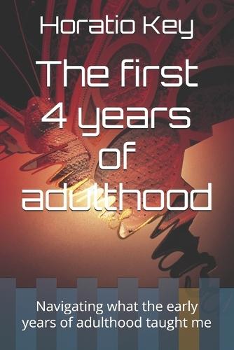 The first 4 years of adulthood: Navigating what the early years of adulthood taught me