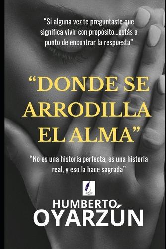 Donde Se Arrodilla El Alma