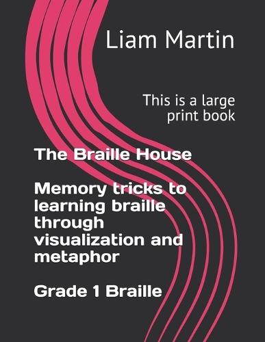 The Braille House, memory tricks to learning braille through visualization and metaphor: Grade 1 Braille.: This is a large print book.